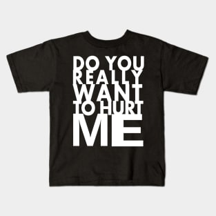 do you really want to hurt me Kids T-Shirt